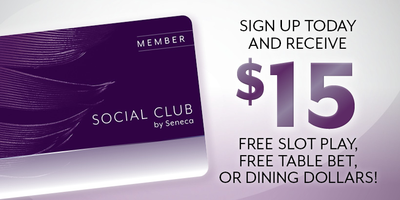 Sign up for the Social Club today and receive $15 Free Slot Play, Free Table Bet or Dining Dollars!